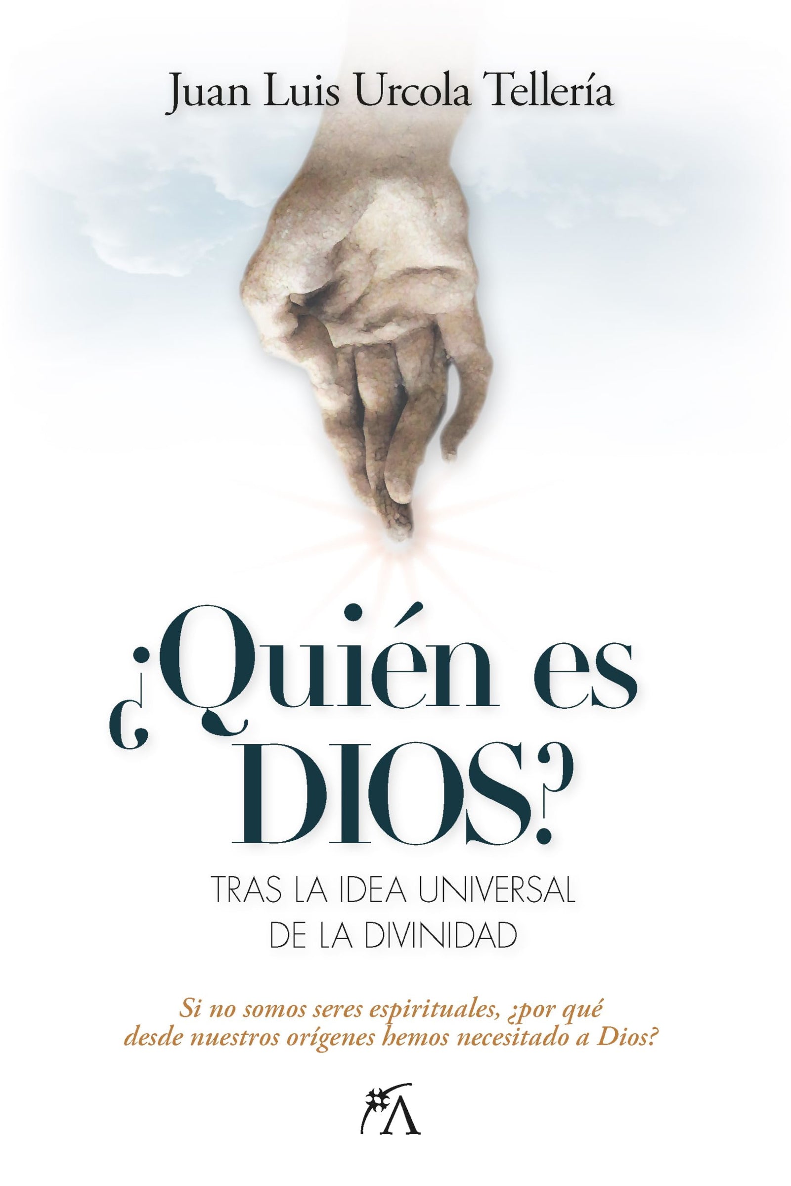 ¿QUIÉN ES DIOS?; TRAS LA IDEA UNIVERSAL DE LA DIVINIDAD (Desarrollo personal)