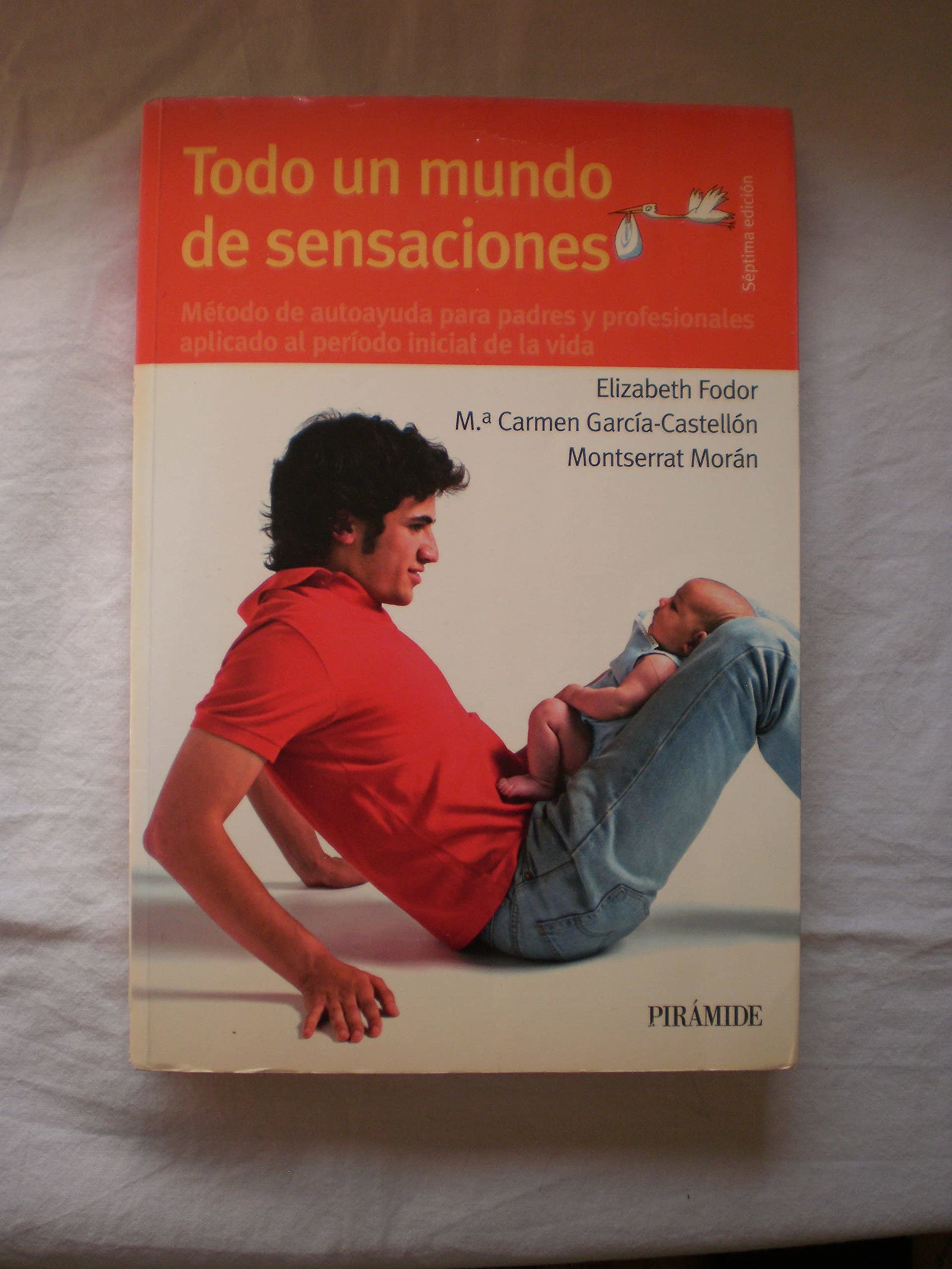Todo un mundo de sensaciones: Método de autoayuda para padres y profesionales aplicado al período inicial de la vida (Guías Para Padres Y Madres)