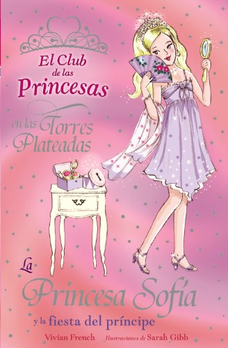 La Princesa Sofía y la fiesta del príncipe (Literatura Infantil (6-11 Años) - El Club De Las Princesas)