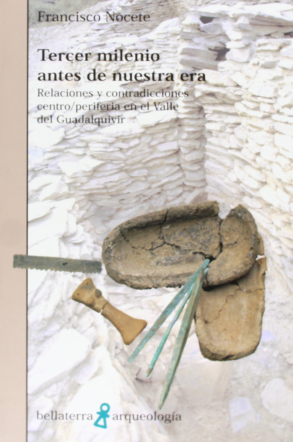Tercer milenio antes de nuestra era: Relaciones y Contradicciones Centro/Periferia En El Valle del Guadalquivir (ANTROPOLOGIA)