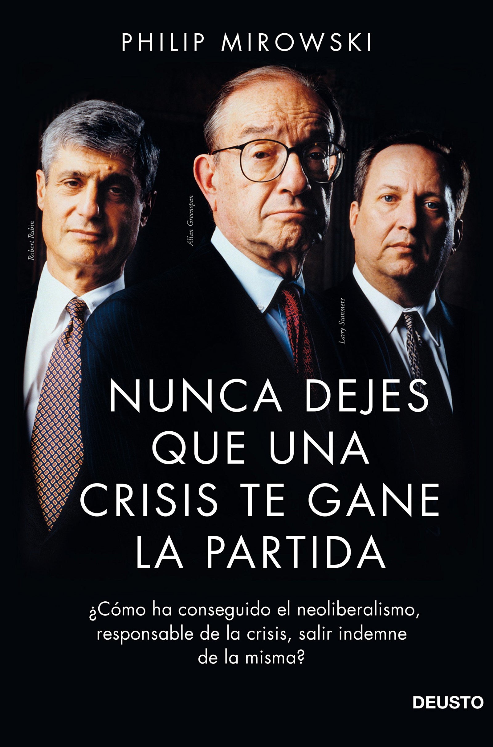 Nunca dejes que una crisis te gane la partida: ¿Cómo ha conseguido el neoliberalismo, responsable de la crisis, salir indemne de la misma? (Deusto)