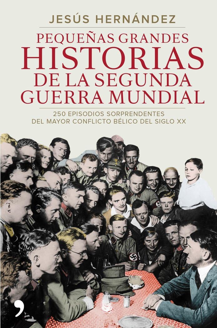 Pequeñas grandes historias de la Segunda Guerra Mundial: 250 episodios sorprendentes del mayor conflicto bélico del siglo XX (SIN COLECCION)