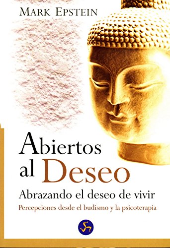 Abiertos Al Deseo: Abrazando el Deseo de Vivir. Percepciones Desde el Budismo y La Psicoterapia (Autoayuda)