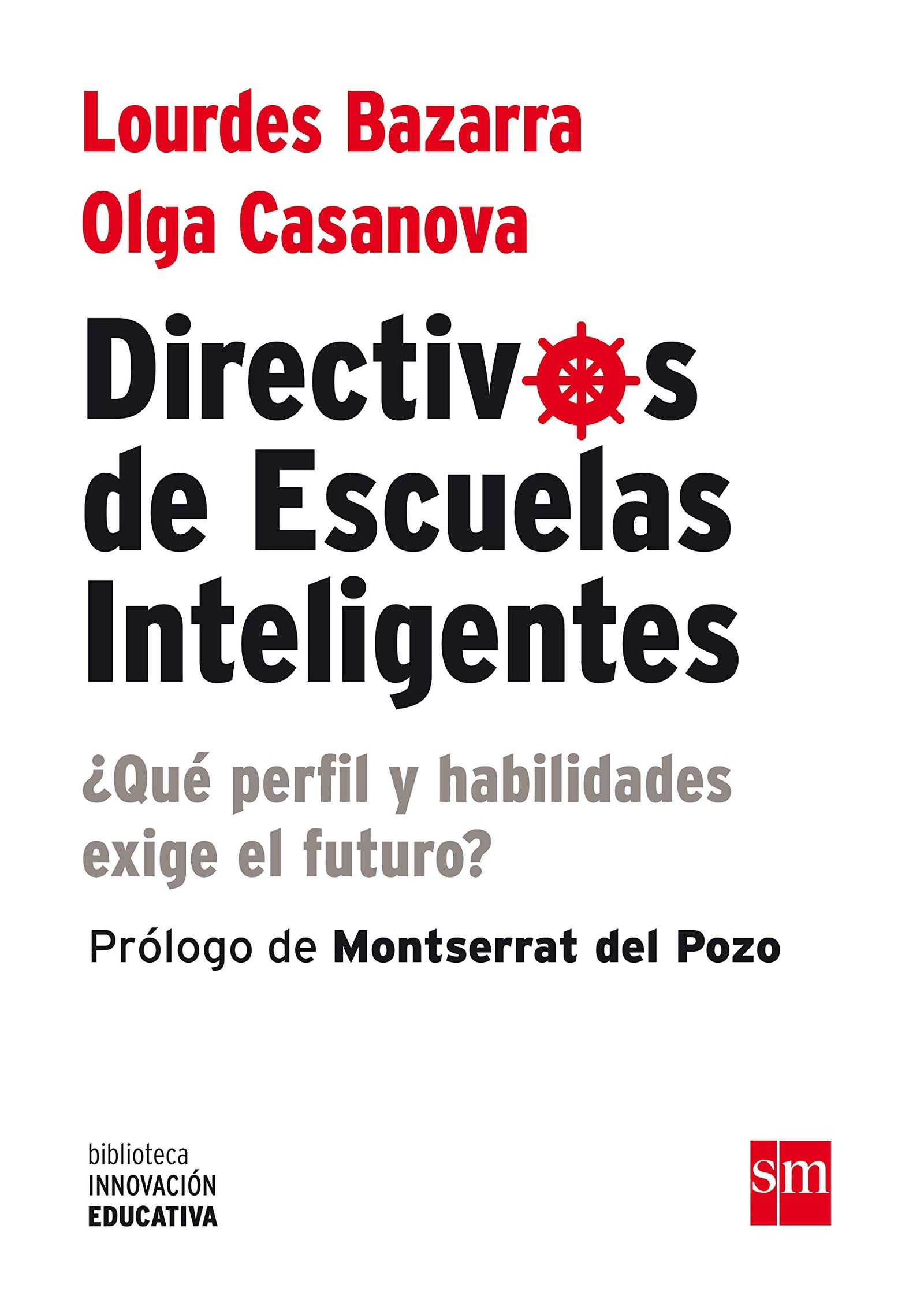 Directivos De Escuelas Inteligentes: ¿Qué perfil y habilidades nos exige el futuro?: 6 (Biblioteca Innovación Educativa)