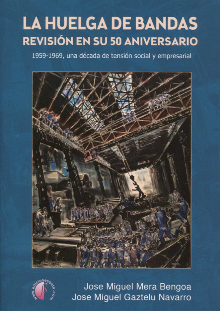 La huelga de Bandas. Revisión en su 50 aniversario: 1959-1969, una década de tensión social y empresarial (Ensayo)