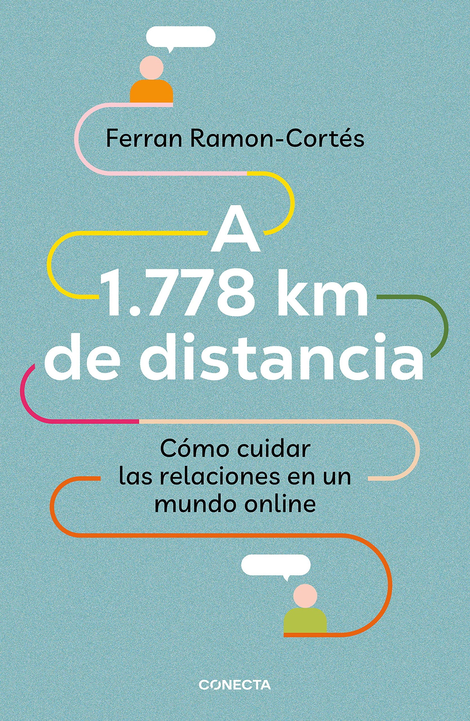 A 1.778 km de distancia: Cómo cuidar las relaciones en un mundo online (Conecta)