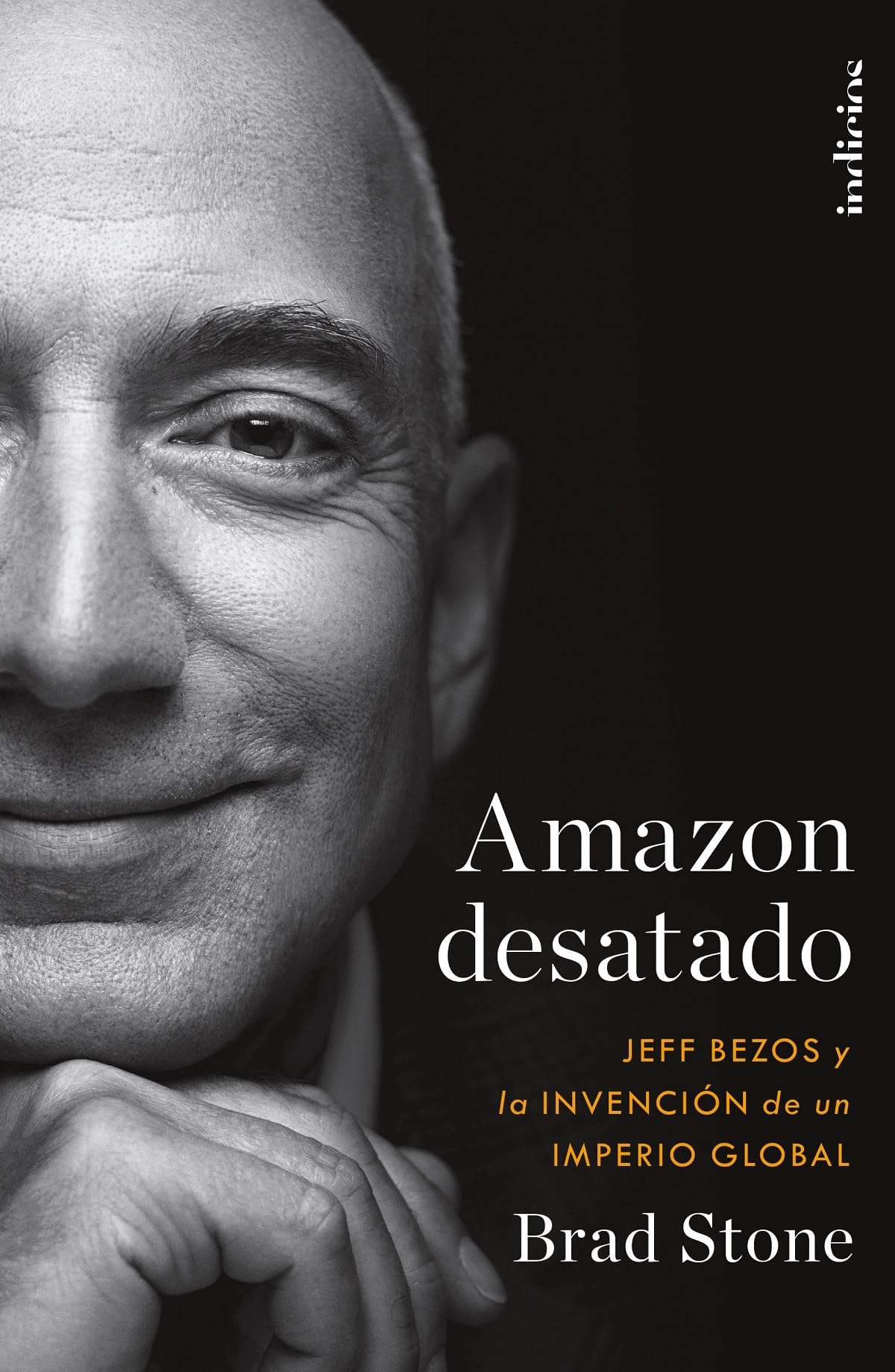 Amazon desatado: Jeff Bezos y la invención de un imperio global (Indicios no ficción)
