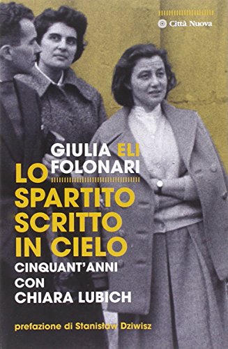 Lo spartito scritto in cielo. Cinquant'anni con Chiara Lubich (Verso l'unità. Testimonianze)