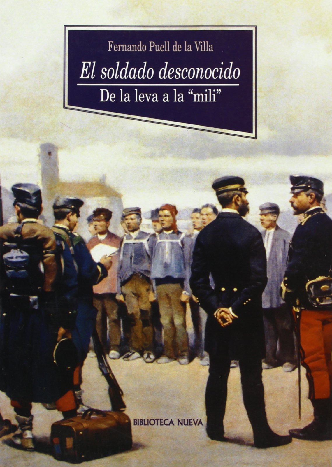 El soldado desconocido: De la leva a la mili (Historia Biblioteca Nueva)