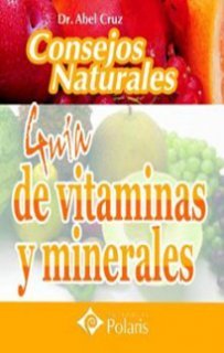 Consejos naturales. Guía de vitaminas y minerales