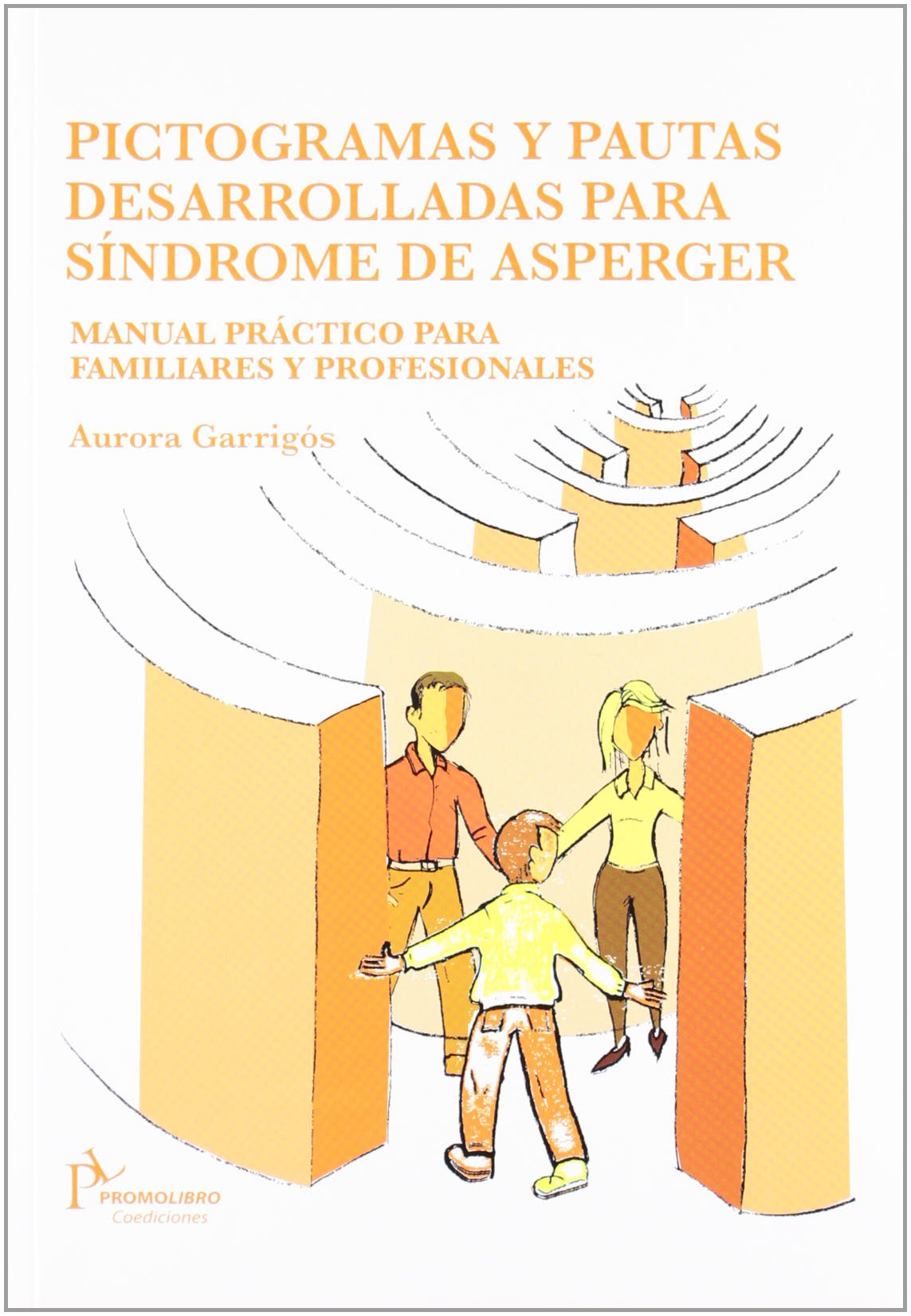 Pictogramas y pautas desarrolladas para síndrome de Asperger : manual práctico para familiares y profesionales