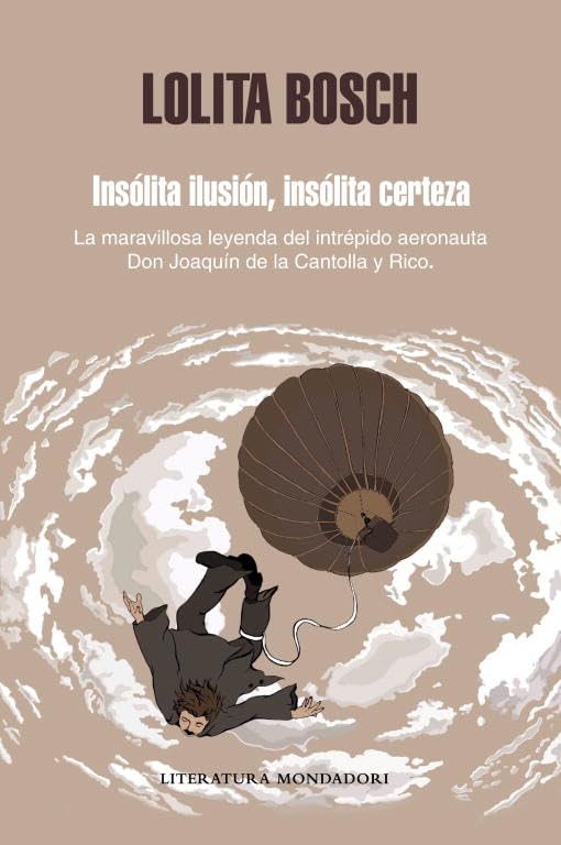 Insólita ilusión, insólita certeza: La maravillosa historia del intrépido aeronauta D. Joaquín de la Cantolla y Rico: La Maravillosa Leyenda del ... Don Joaquin de La Cantolla y Rico (MONDADORI)