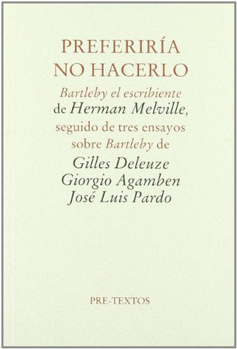 Preferiría no hacerlo: Bartleby el escribiente de Herman Melville, seguido de tres ensayos sobre Bartleby