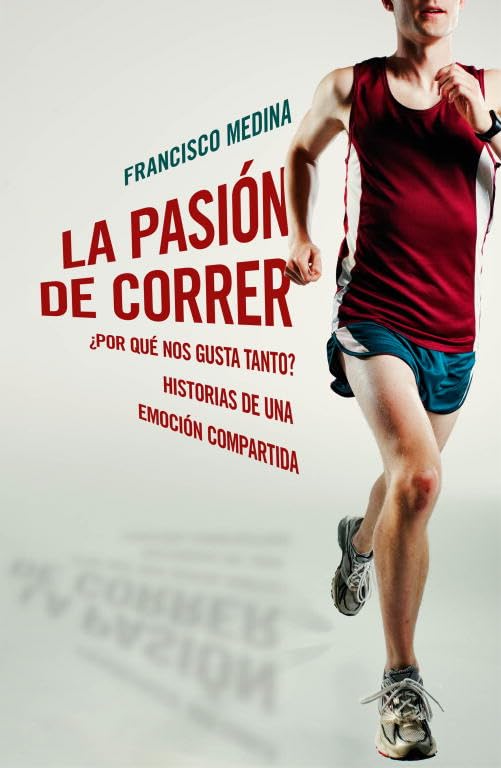 La pasión de correr: ¿Por qué nos gusta tanto? Historias de una emoción compartida (Obras diversas)