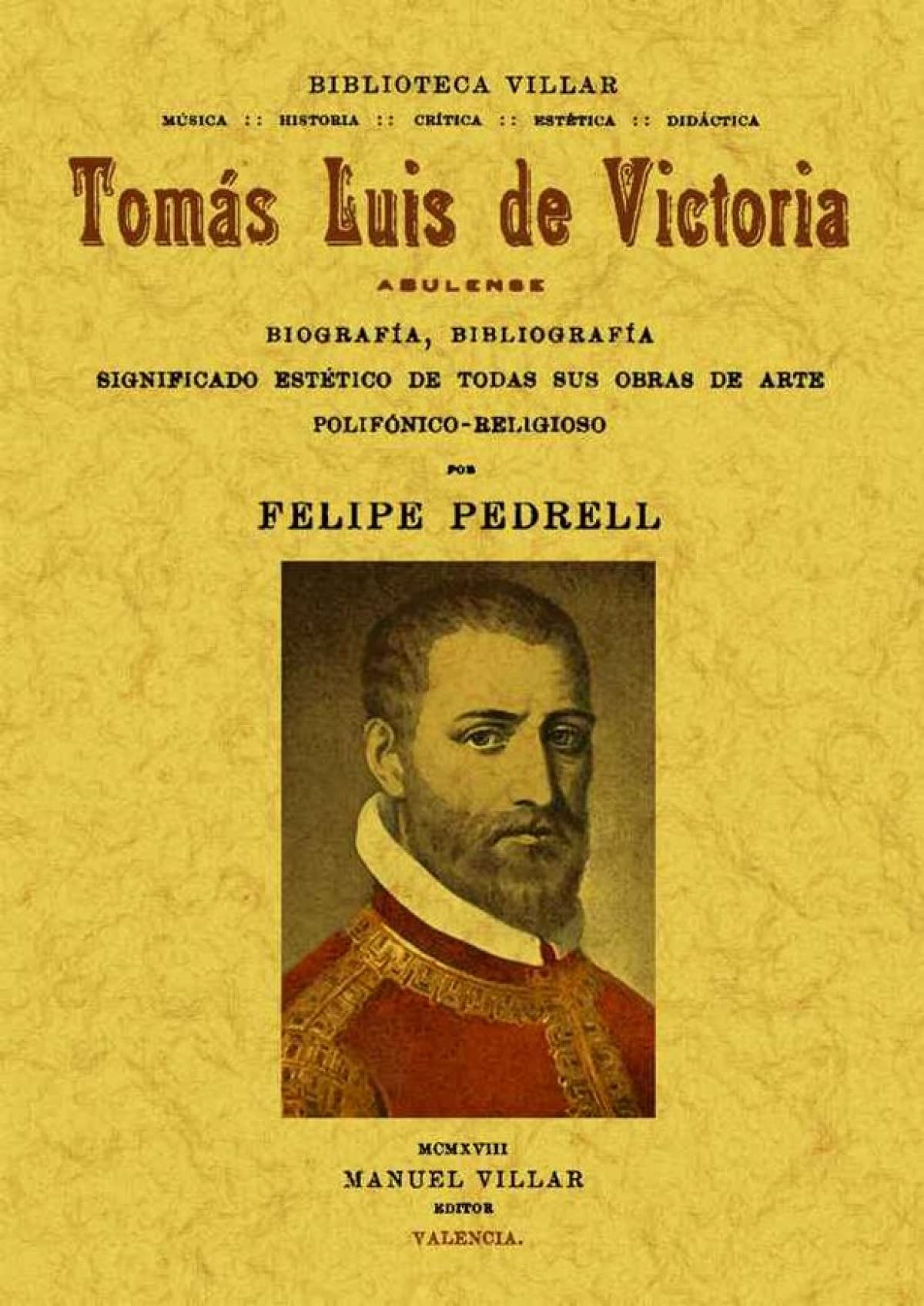 Tomás Luís de Victoria, abulense.: Biografía, bibliografía, significado estético de todas sus obras de arte polifónioco-religioso. (BIOGRAFIAS)