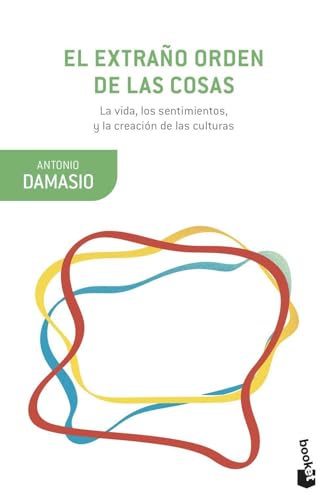 El extraño orden de las cosas: La vida, los sentimientos y la creación de las culturas (Booket Ciencia)