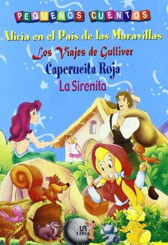 Alicia en el País de las Maravillas, Los Viajes de Gulliver, Caperucita Roja y La Sirenita (Pequeños Cuentos)