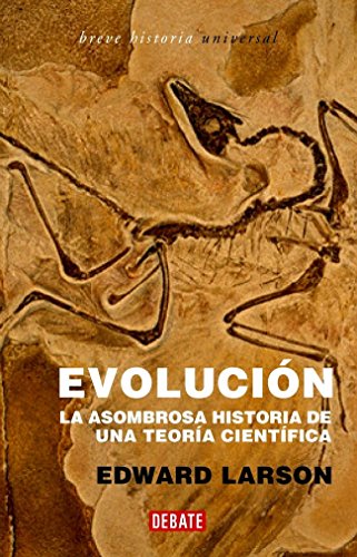 Evolución: La asombrosa historia de una teoría científica (BREVE HISTORIA UNIVERSAL)