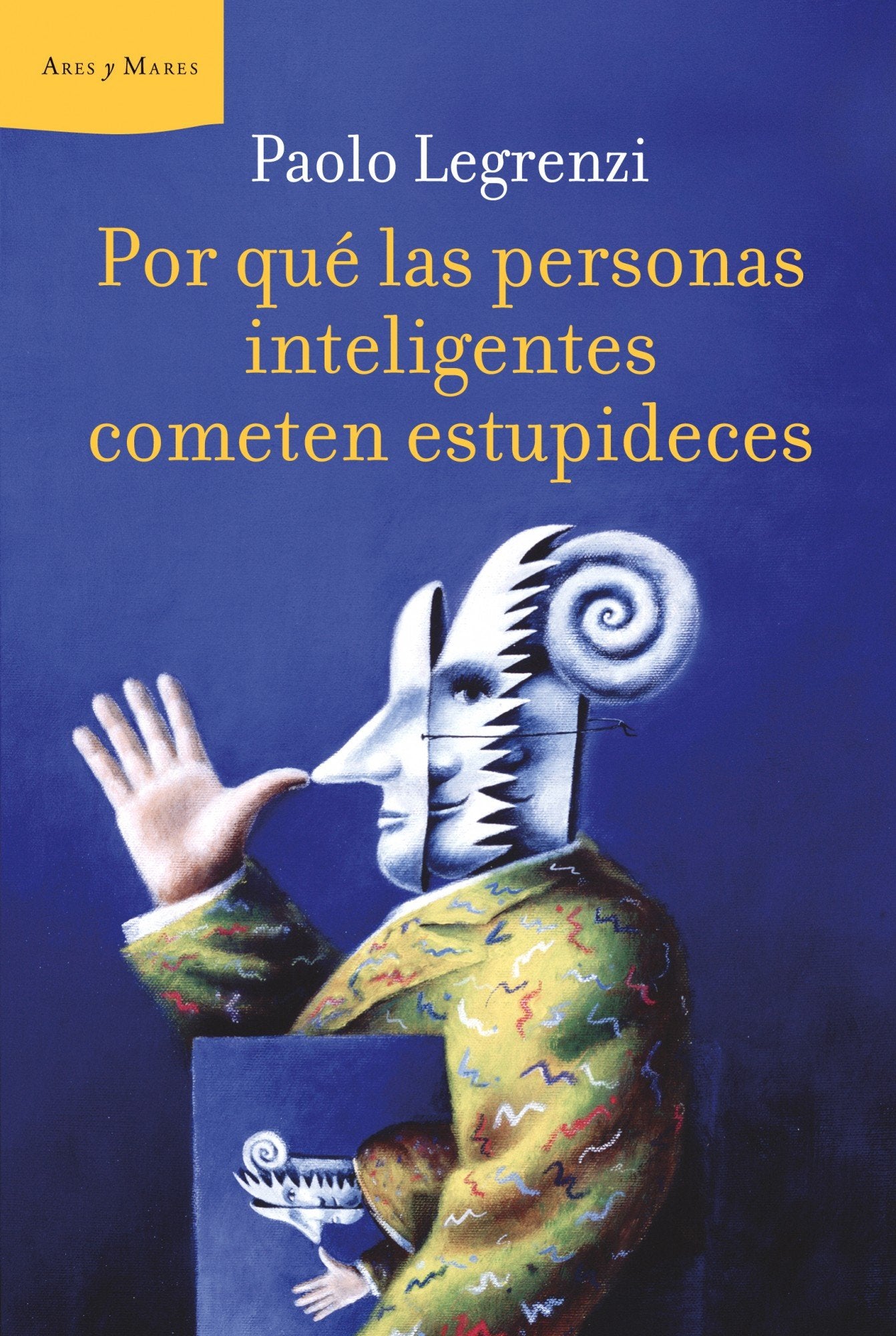 Por qué las personas inteligentes cometen estupideces (Ares y Mares)