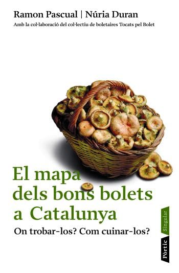 El Mapa Dels Bons Bolets A Catalunya: On trobar-los? Com cuinar-los? (PÒRTIC SINGULARS)
