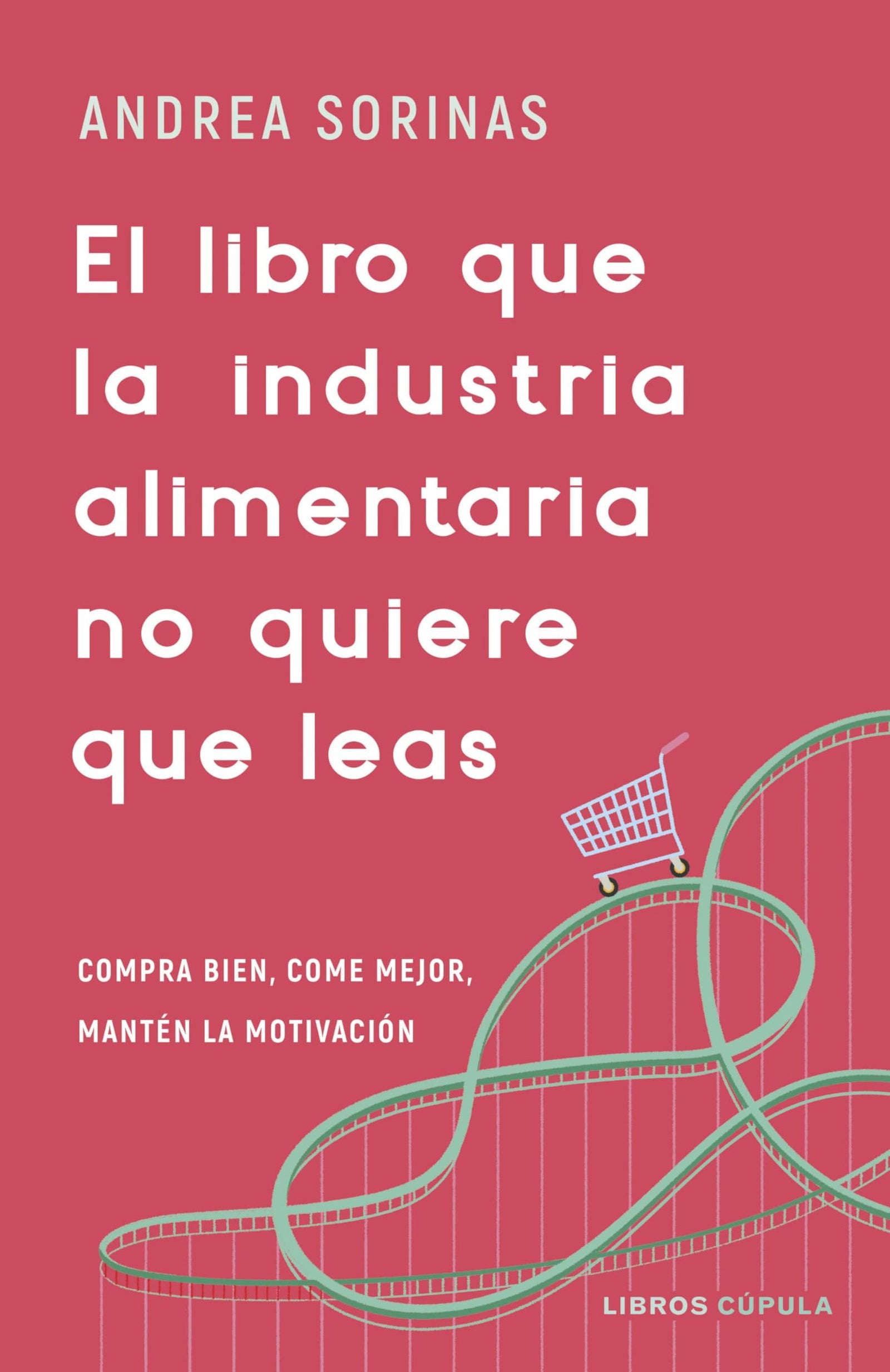 El libro que la industria alimentaria no quiere que leas: Compra bien, come mejor y mantén la motivación (Salud y bienestar)