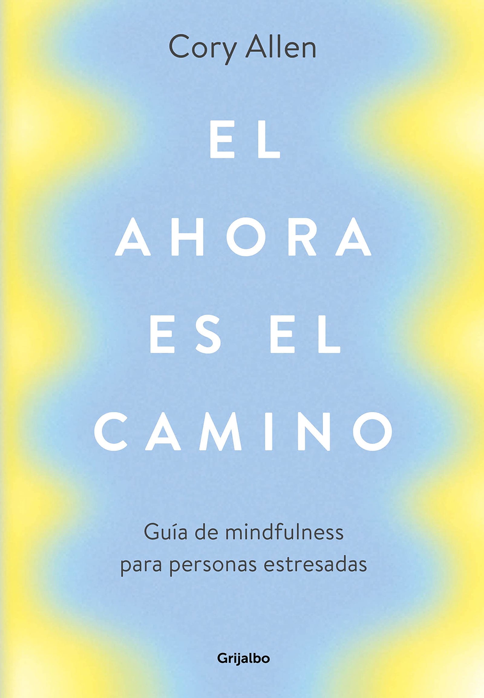 El ahora es el camino: Guía de mindfulness para personas estresadas (Crecimiento personal)