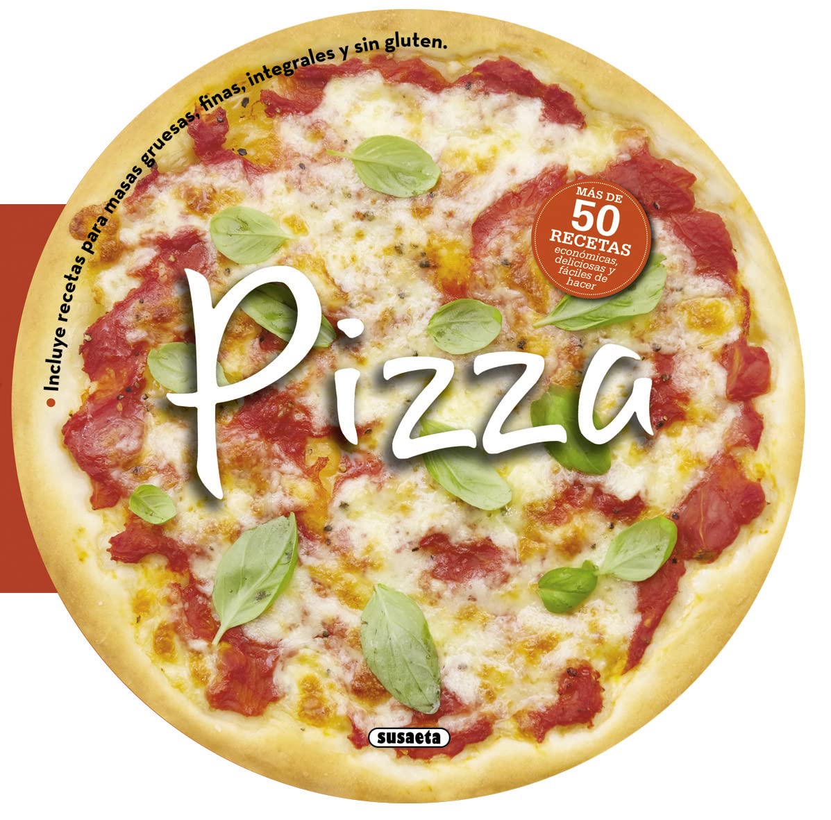 Pizza: Más de 50 deliciosas recetas económicas y fáciles de hacer / Over 50 Delicious and Economic Recipes and Easy to Make (Recetas redondas)