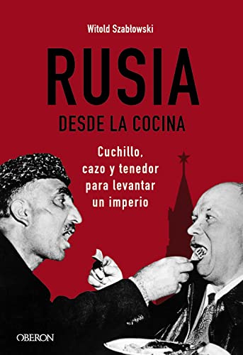 Rusia desde la cocina. Cuchillo, cazo y tenedor para levantar un imperio (Libros singulares)
