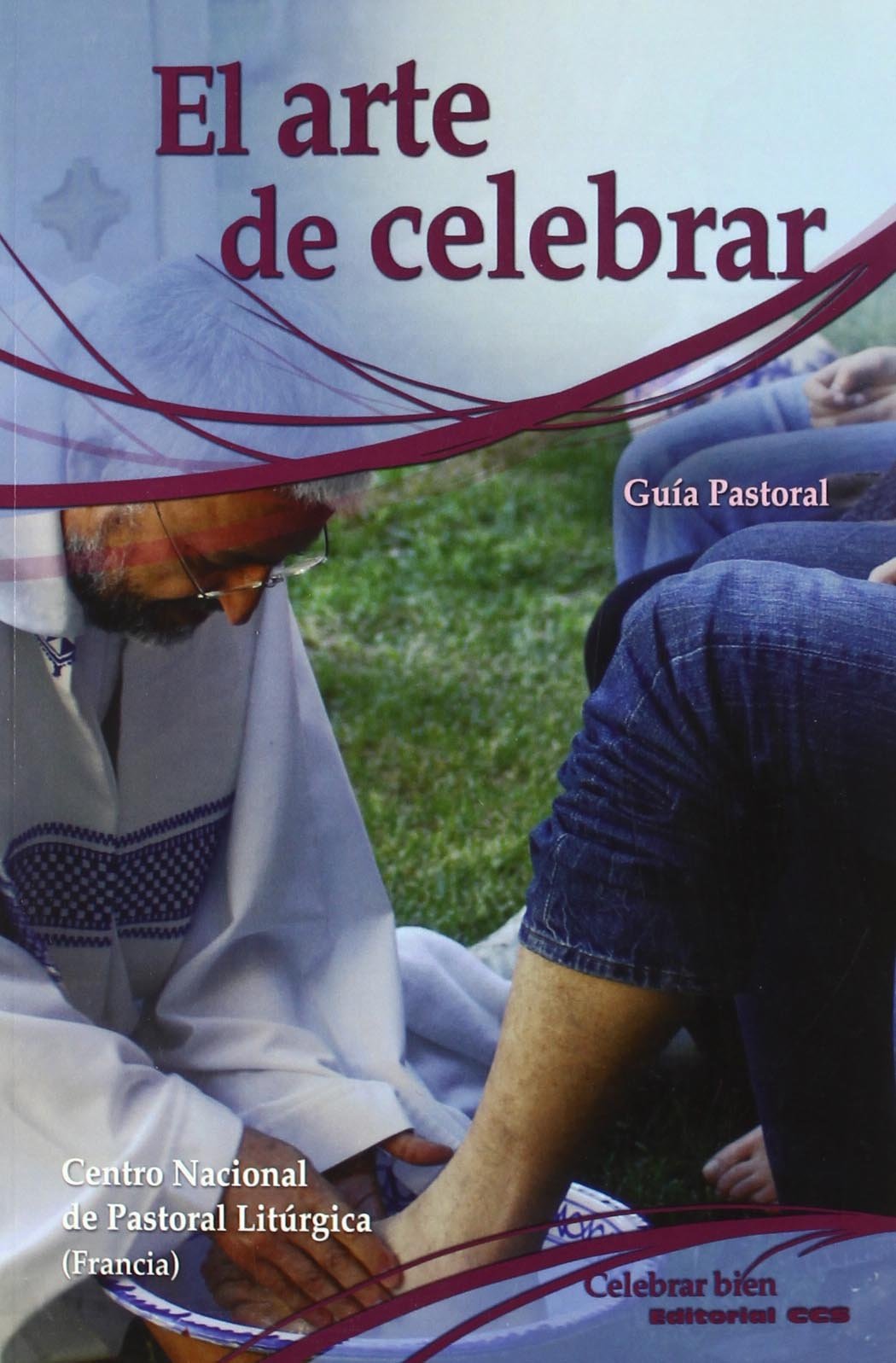 El arte de celebrar: Guía pastoral: 4 (Celebrar bien)