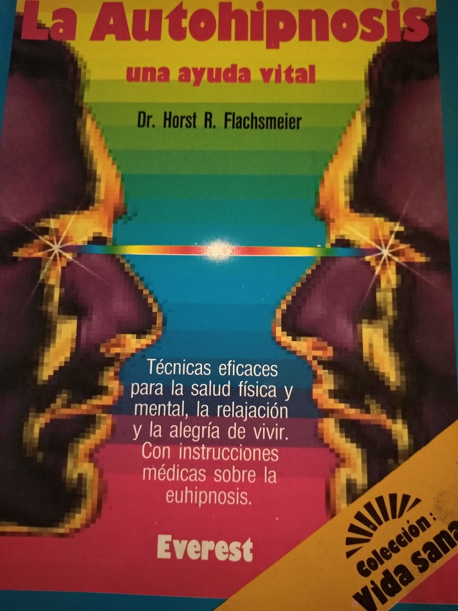 La autohipnosis. Una ayuda vital: Beneficiosa para el cuerpo y la mente. Para tener salud, energía y alegría de vivir. Con indicaciones médicas sobre la euhipnosis. (Vida sana)