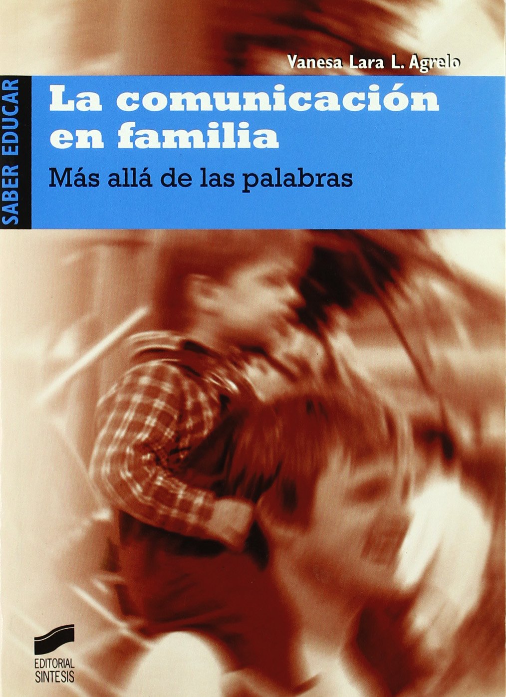 La comunicación en familia: más allá de las palabras (Saber educar)