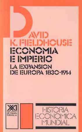 Economía e imperio: La expansión de Europa (1830-1914) (Historia económica mundial)