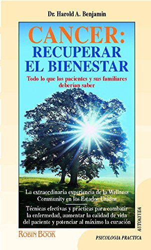 Cáncer, recuperar el bienestar: Todo lo que los pacientes y sus familiares deberian saber.