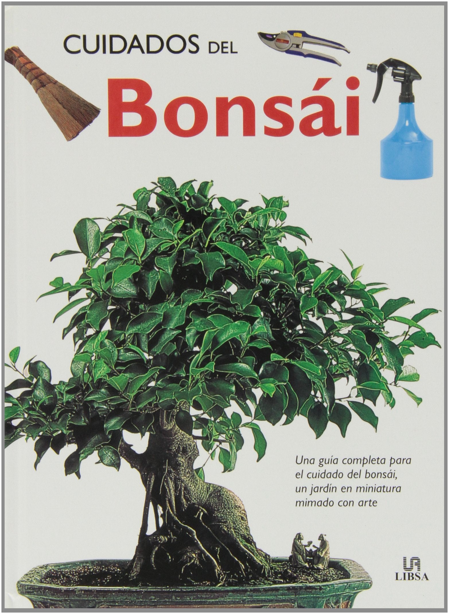 Cuidados del Bonsái: Una Guía Completa para el Cuidado del Bonsái, un Jardín en Miniatura Mimado con Arte (Bonsáis)