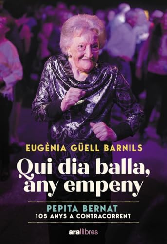 Qui dia balla, any empeny: Pepita Bernat 105 anys a contracorrent
