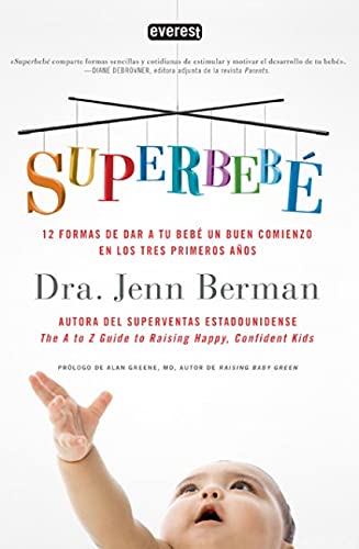 Superbebé: 12 formas de dar a tu bebé un buen comienzo en los tres primeros a￿os (Manuales prácticos)