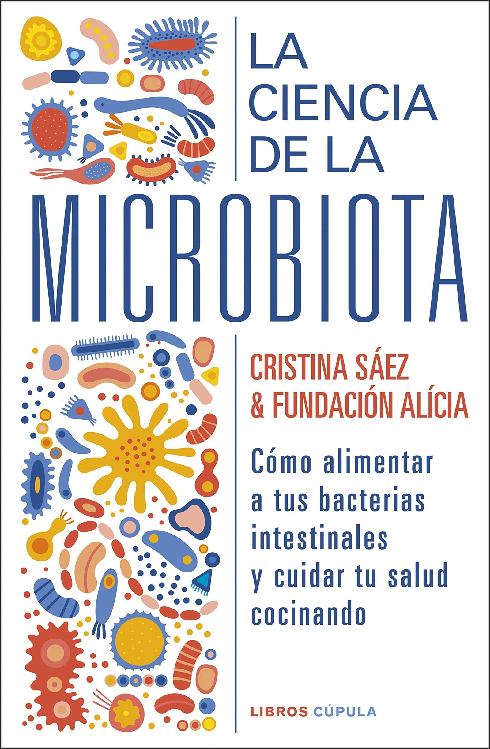 La ciencia de la microbiota: Cómo alimentar a tus bacterias instestinales y cuidar tu salud cocinando (Salud y bienestar)
