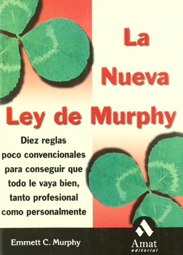 La nueva ley de Murphy: 10 reglas poco convencionales para conseguir que todo le vaya bien, tanto profesional como personalmente (AUTOAYUDA)