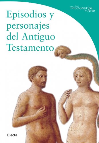 Episodios y personajes del Antiguo Testamento (DICCIONARIOS DEL ARTE)