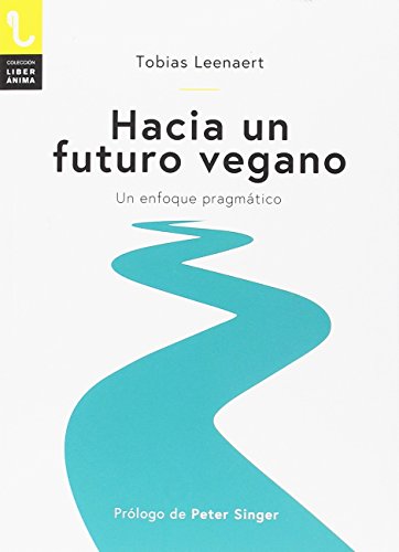HACIA UN FUTURO VEGANO: Un enfoque pragmático (LiberÁnima)