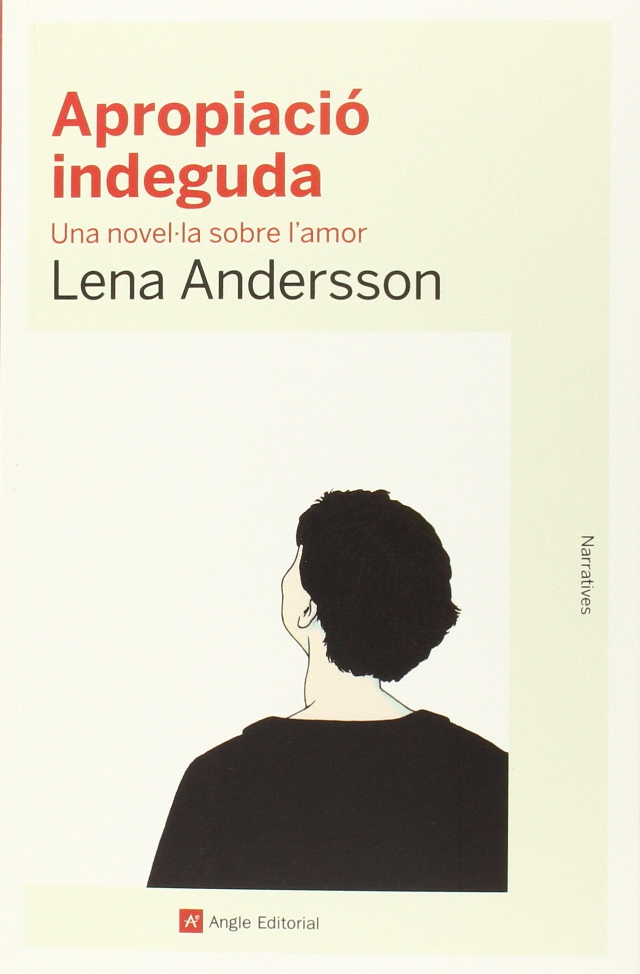 Apropiació Indeguda. Una Novel·la Sobre L'Amor: 74 (Narratives)