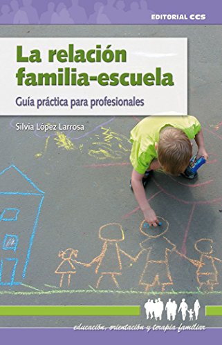 La relación familia-escuela: Guía práctica para profesionales: 13 (Educación, orientación y terapia familiar)