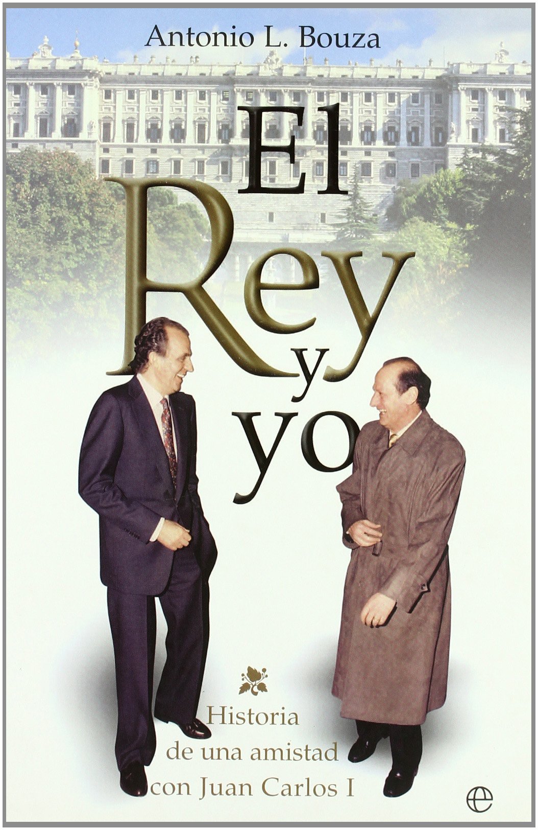 El rey y yo : historia de una amistad con Juan Carlos I