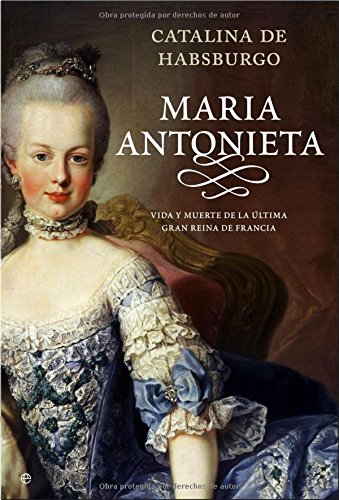 María Antonieta : una mujer de su linaje relata la gloria y la tragedia de la Reina de Francia
