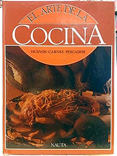 EL ARTE DE LA COCINA: HUEVOS, CARNES, PESCADOS.