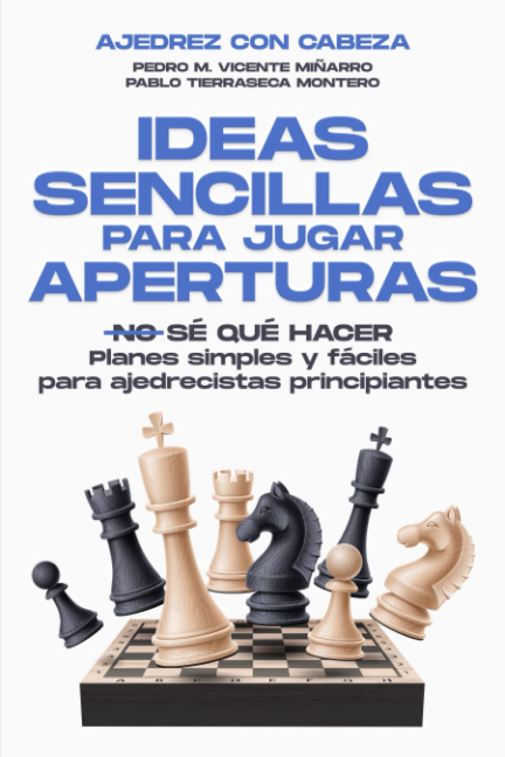 IDEAS SENCILLAS PARA JUGAR APERTURAS EN AJEDREZ: Planes simples y fáciles para ajedrecistas principiantes