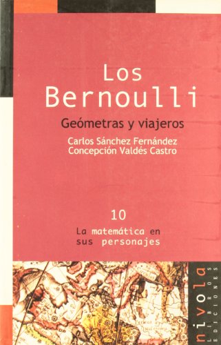 Los Bernoulli. Geómetras y viajeros: 10 (La matemática en sus personajes)