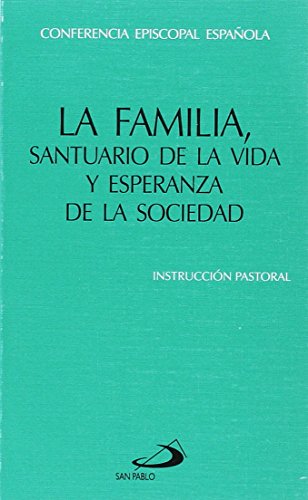 La familia, santuario de la vida y esperanza de la sociedad: Instrucción pastoral de la Conferencia Episcopal Española (Encíclicas-documentos)