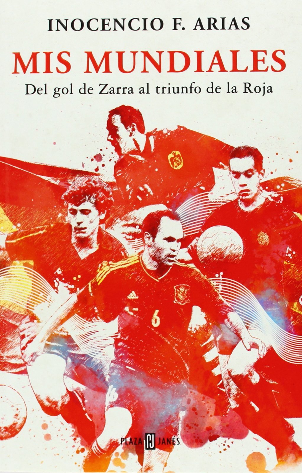 Mis mundiales: Del gol de Zarra al triunfo de la Roja (Obras diversas)