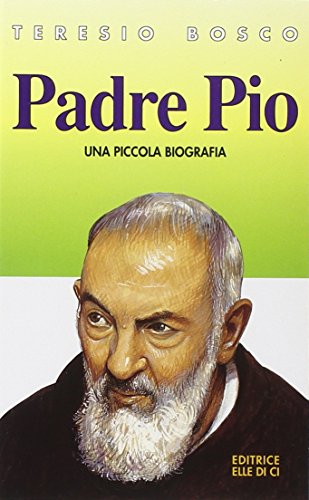 Padre Pio. Una piccola biografia (Biografie)